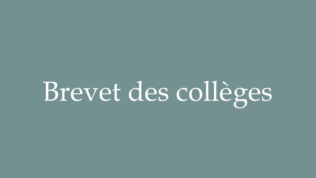 How to Pronounce ''Brevet des coll&egrave;ges'' (General certificate of secondary education) in French