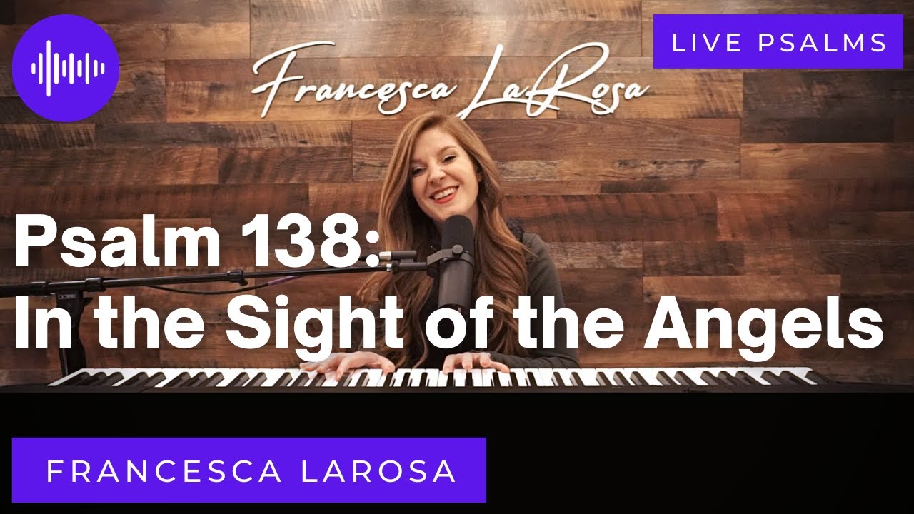 Psalm 138 - In the Sight of the Angels -  Francesca LaRosa (LIVE with metered verses)