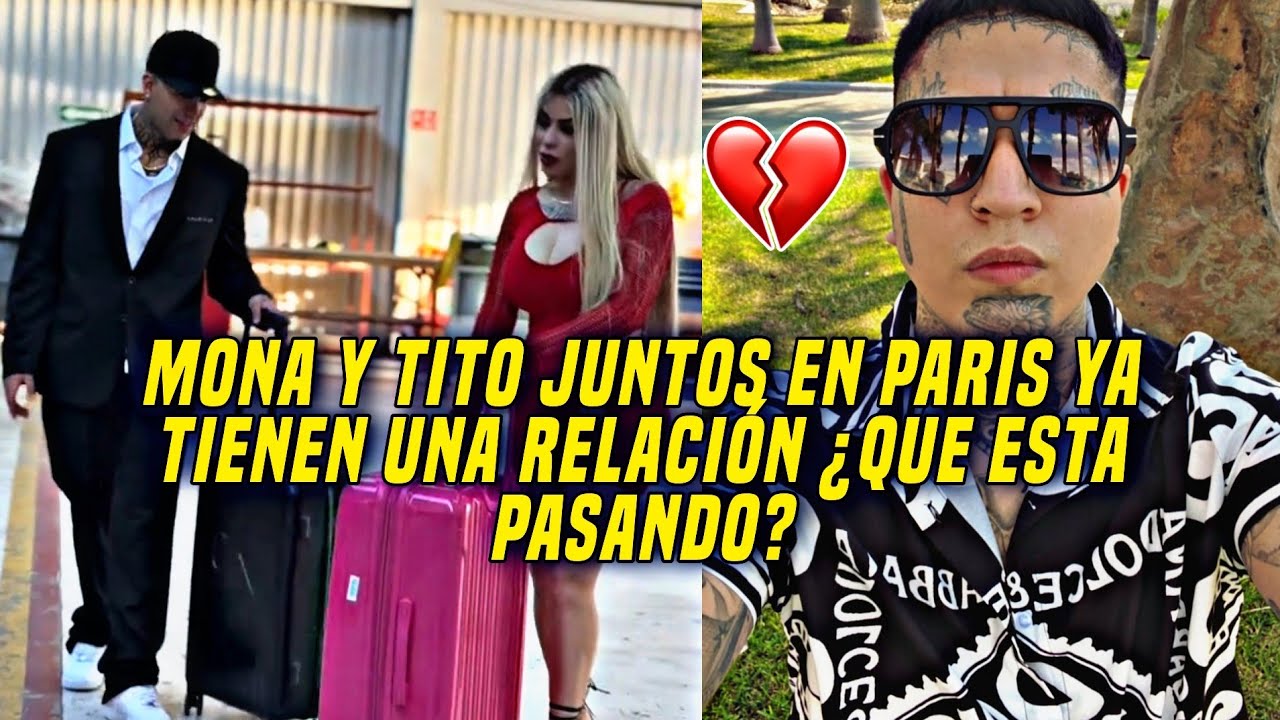 MONA Y TITO JUNTOS EN PARIS YA TIENEN UNA RELACIÓN ¿QUE ESTA PASANDO? ¿GEROS ENOJADO?