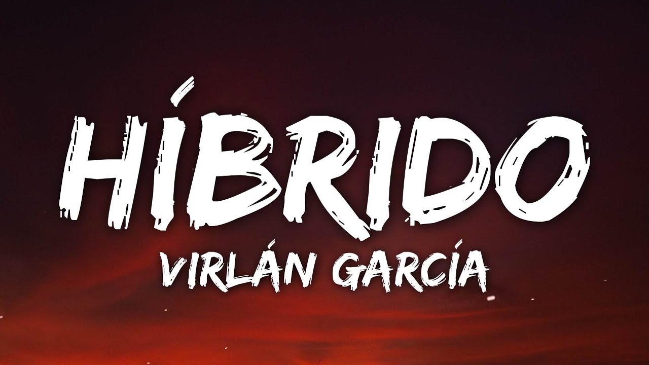 Virl&aacute;n Garc&iacute;a - H&iacute;brido (Letra/Lyrics)