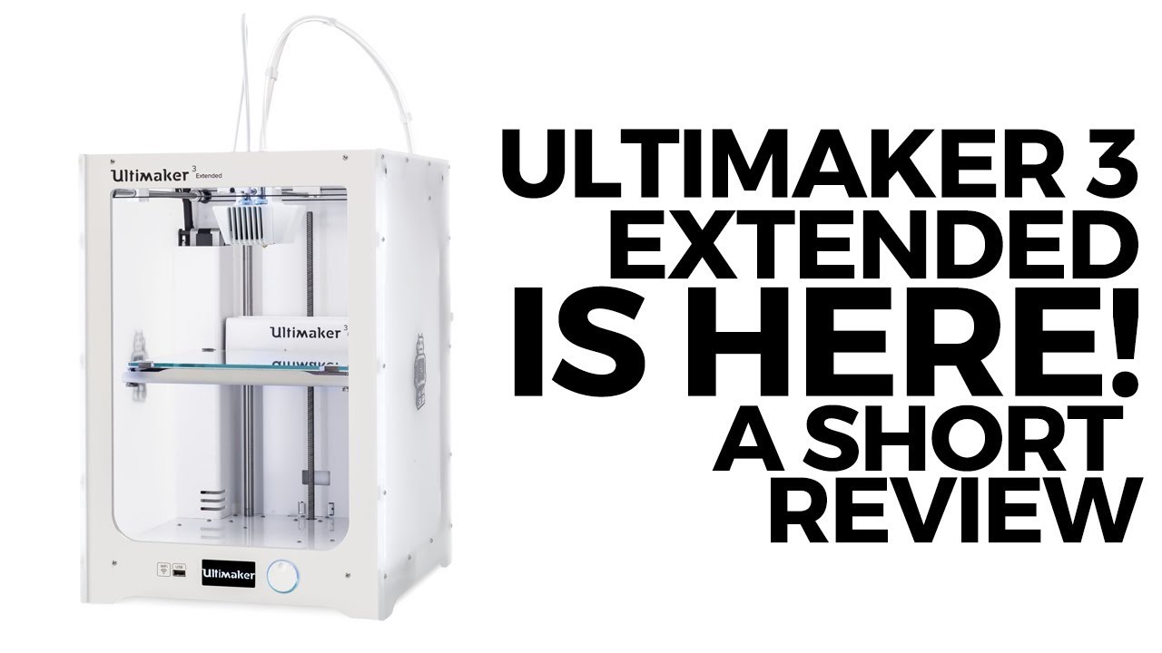 Ultimaker 3 Extended Short Review