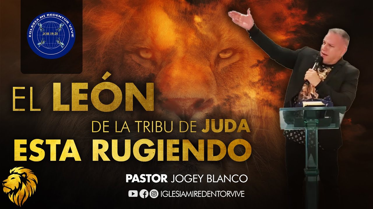 El León de la tribu de Juda está rugiendo / Pastor Jogey Blanco