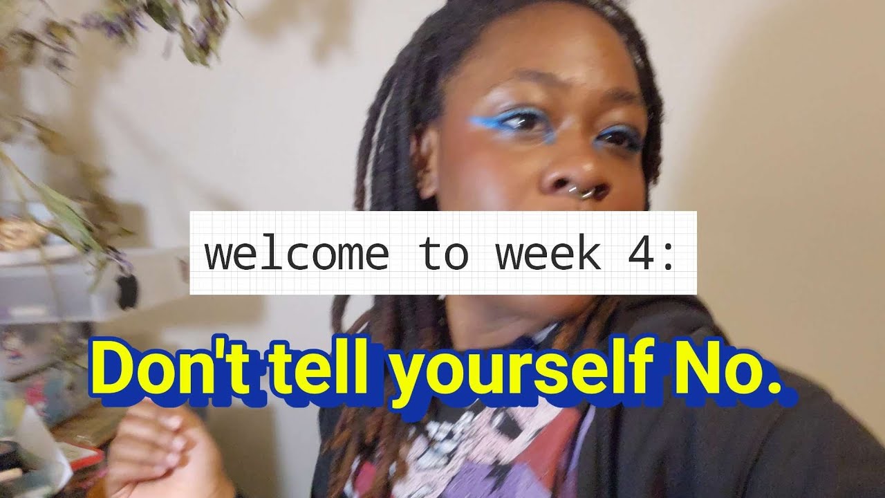 Week 4: dont tell yourself No.