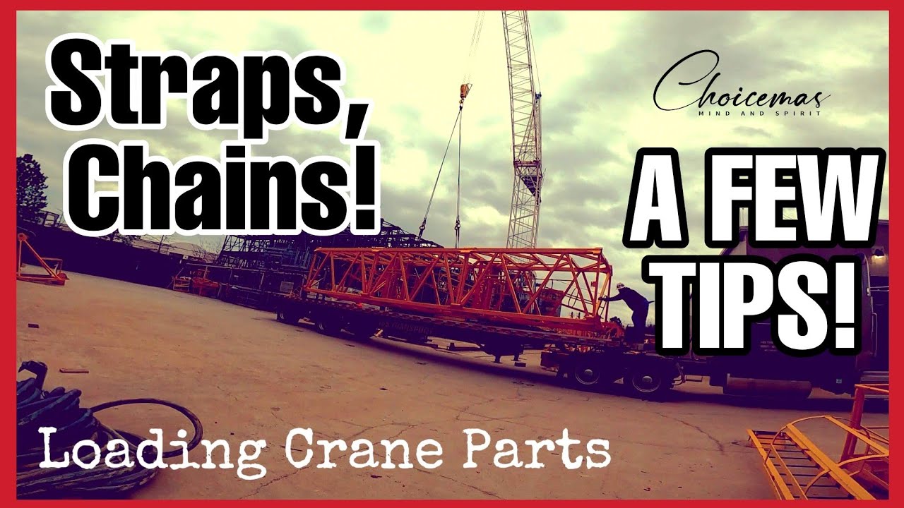 Flatbed Cargo Securement • Loading Crane Parts • Straps & Chains • A FEW Tips! • Choicemas