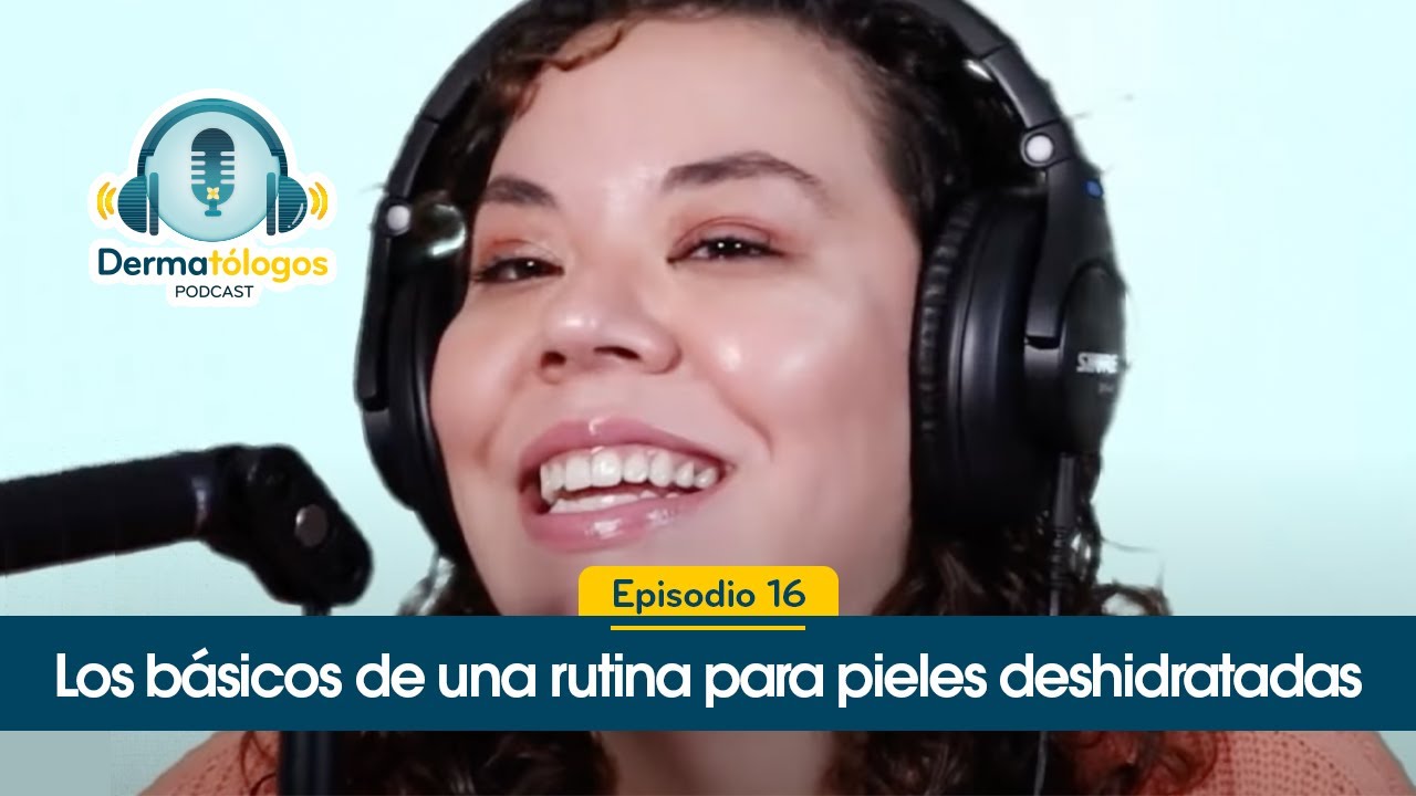 Ep. 16 | Piel deshidratada tratamiento efectivo | Recupera el agua perdida | Dermatólogos Podcast