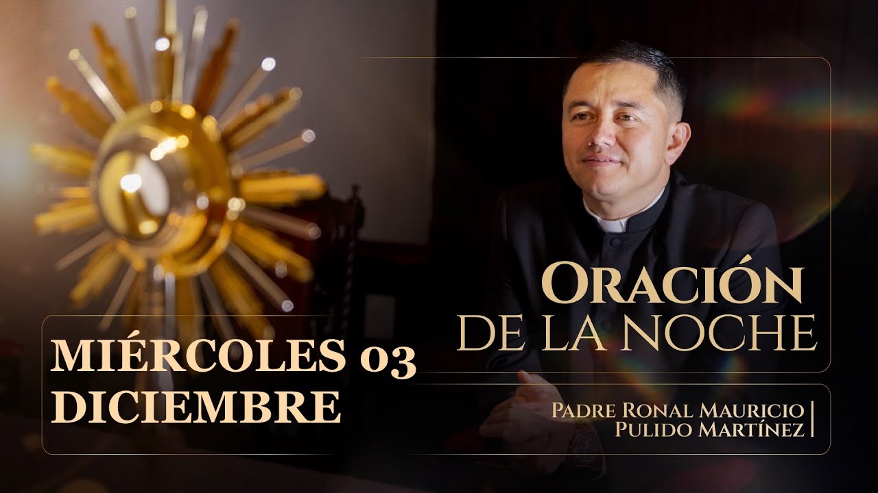 ORACIÓN DE LA NOCHE MIÉRCOLES 03 DE DICIEMBRE  2025