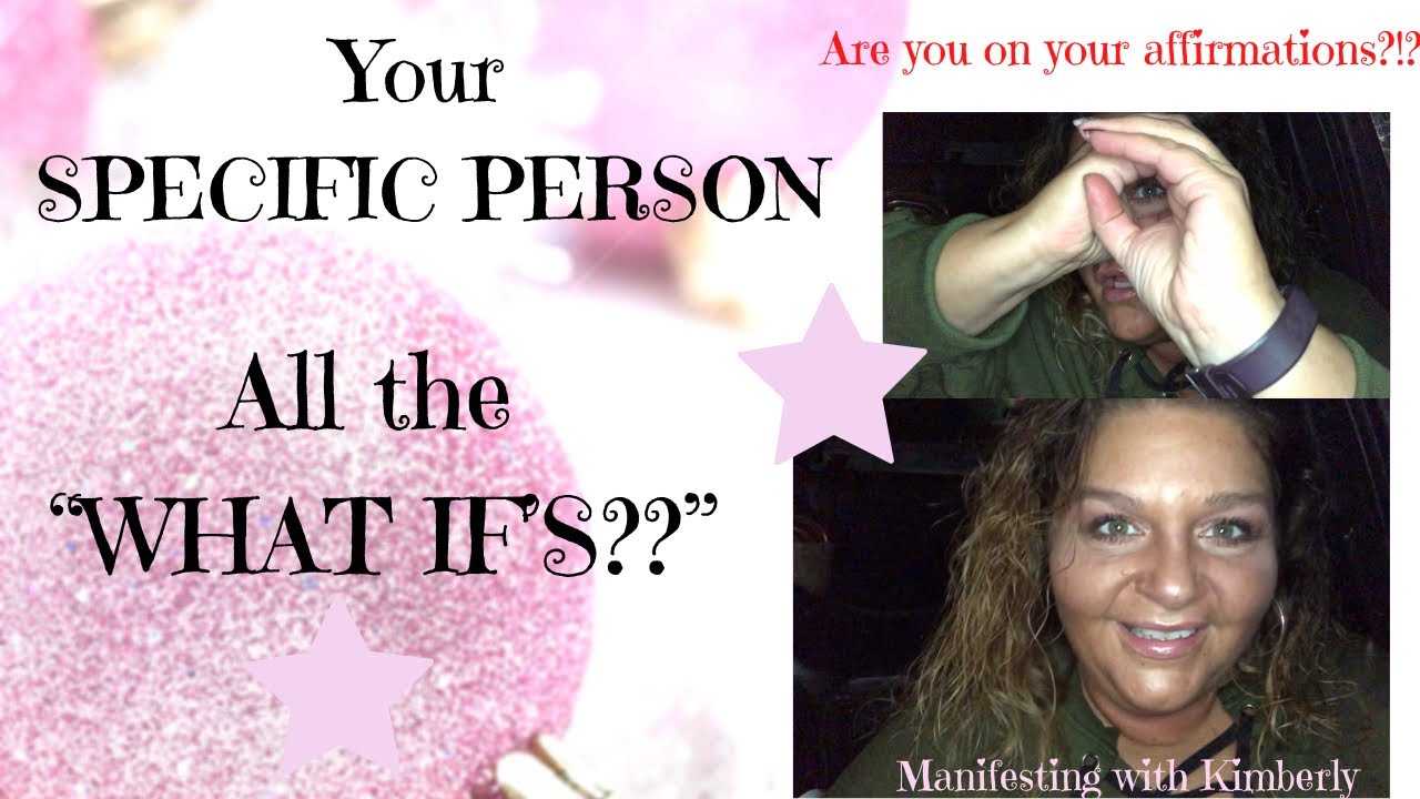 Your SPECIFIC PERSON...all the WHAT IF’s???!?!!! | Law of Assumption | Fellow HBIC’s