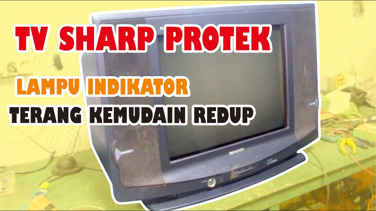 Cara Mengatasi Tv Sharp Protek Lampu Terang Lalu Redup