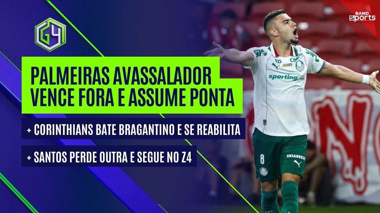 PALMEIRAS ASSUME A LIDERANÇA DO BRASILEIRÃO, CORINTHIANS VENCE BRAGANTINO E SANTOS SEGUE NO Z4 | G4