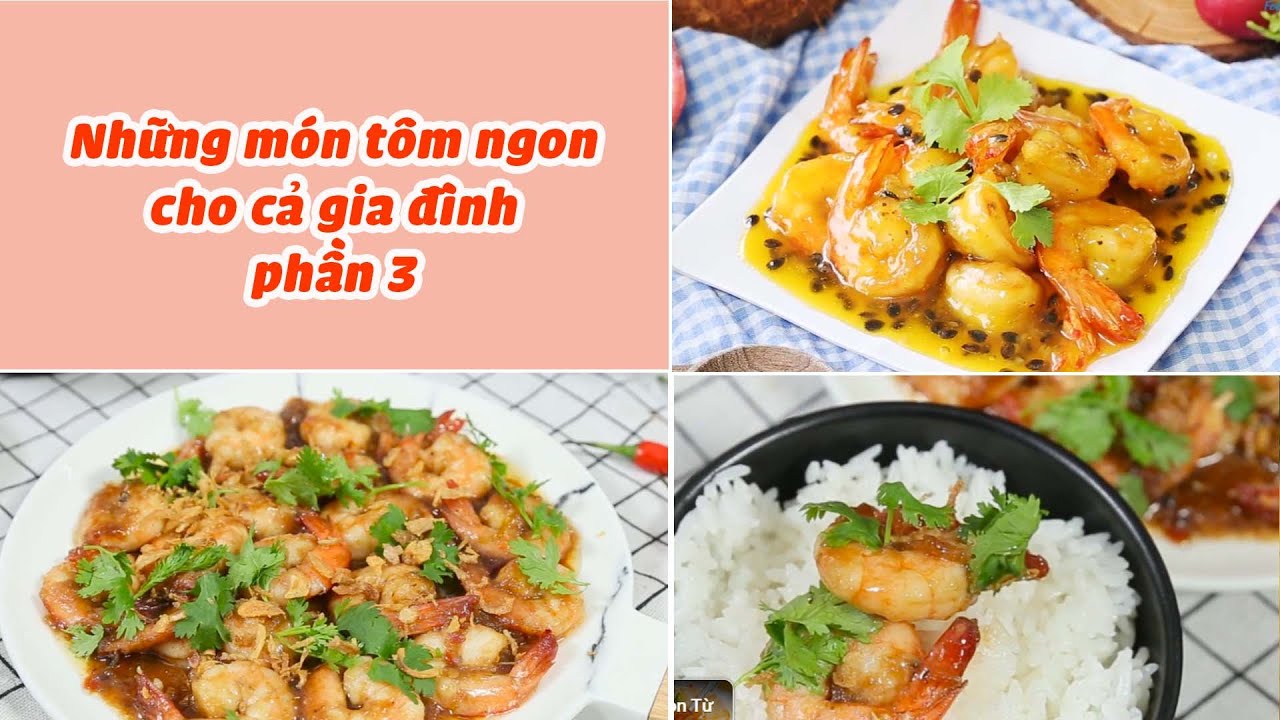 Những Công Thức Chế Biến Món Ngon Từ Tôm Cho Cả Gia Đình - Phần 3