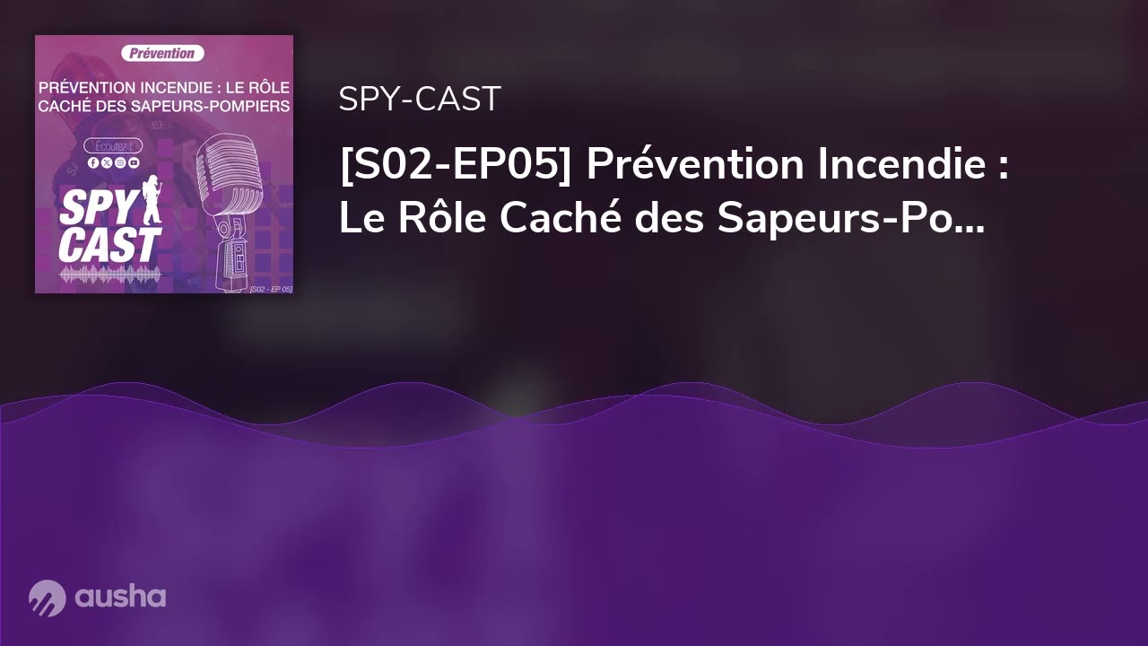 [S02-EP05] Prévention Incendie : Le Rôle Caché des Sapeurs-Pompiers