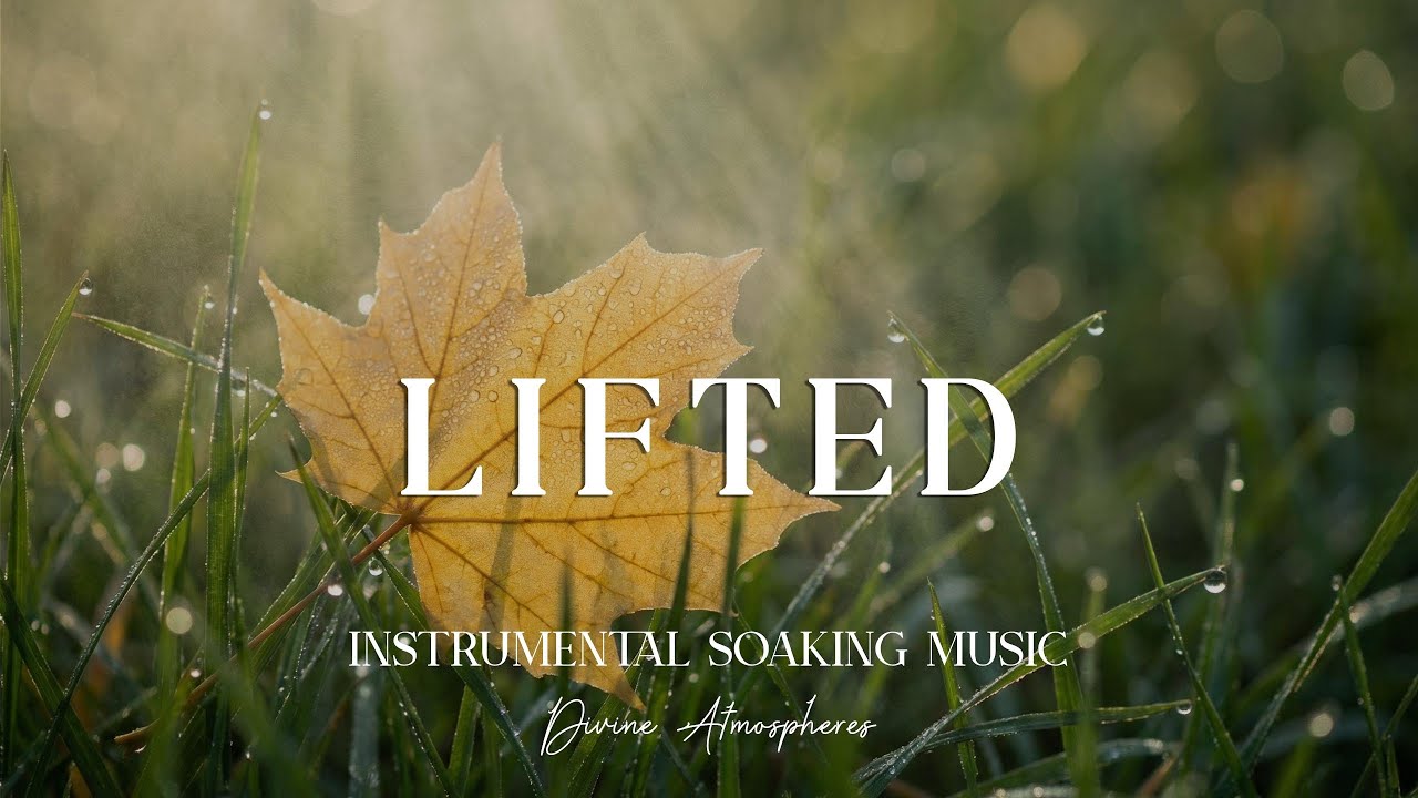 LIFTED - Soaking worship instrumental Prayer and Devotional | Divine Atmospheres