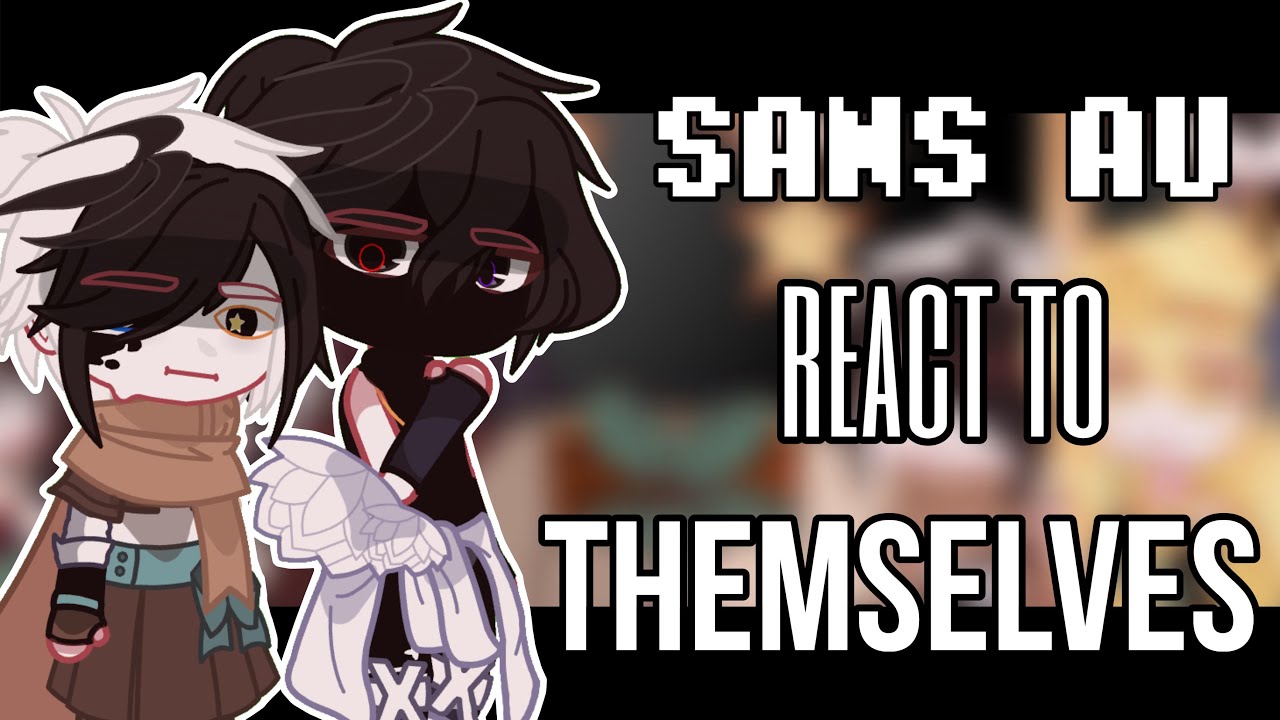 Sans AU react to THEMSELVES | by flow. | 🇷🇺🇺🇸 |