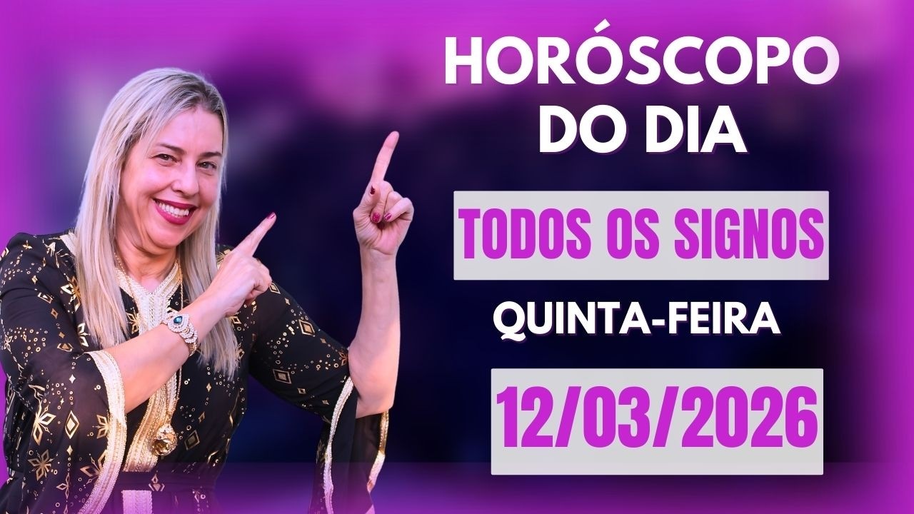 Horóscopo de hoje 12/03/26, QUINTA-FEIRA, previsão para todos os signos! amor, saúde, dinheiro..