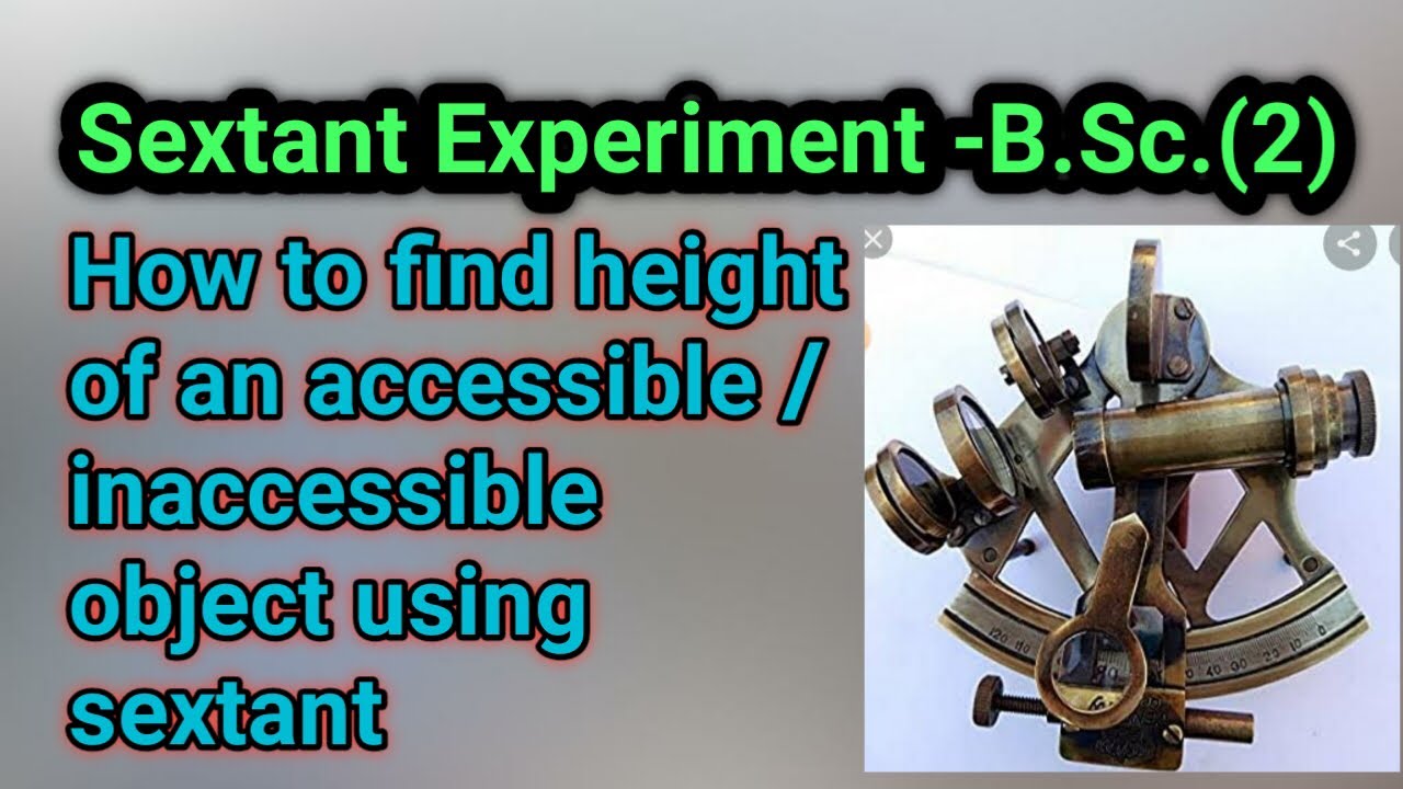 Sextant (B.Sc. (II))|| How to find height of accessible/inaccessible object using sextant