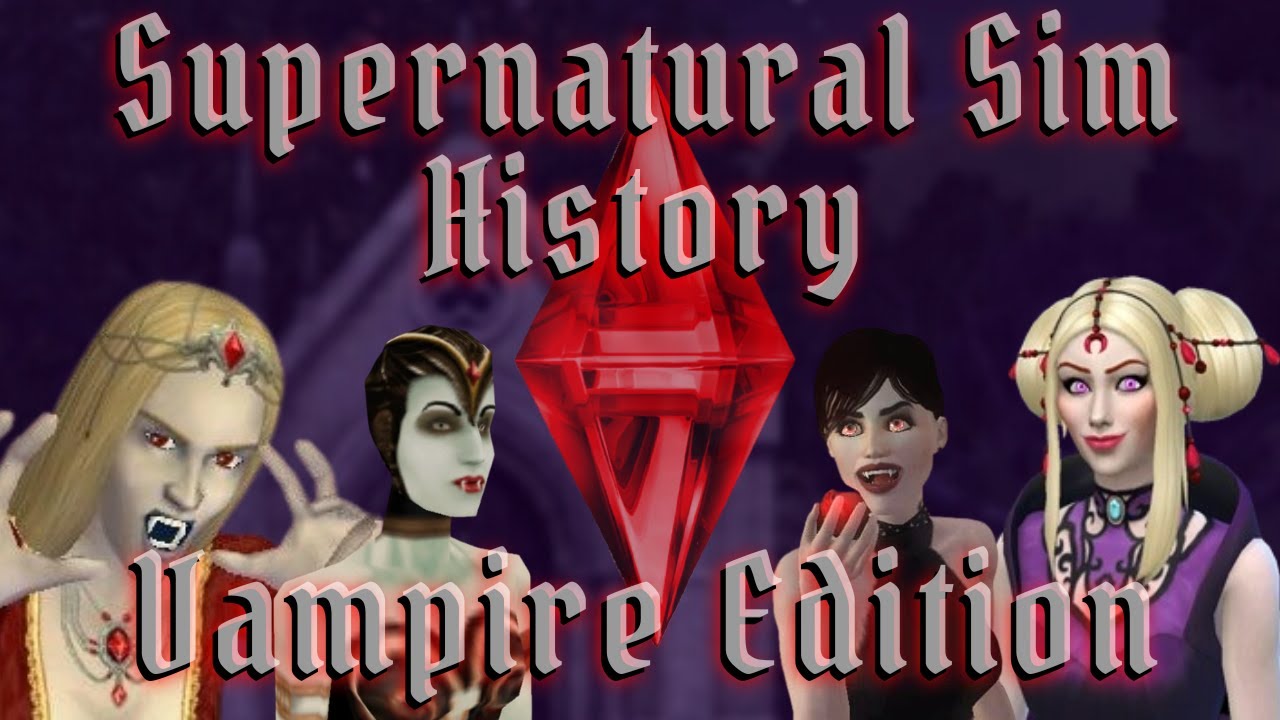 Supernatural Sim History: Vampire Edition