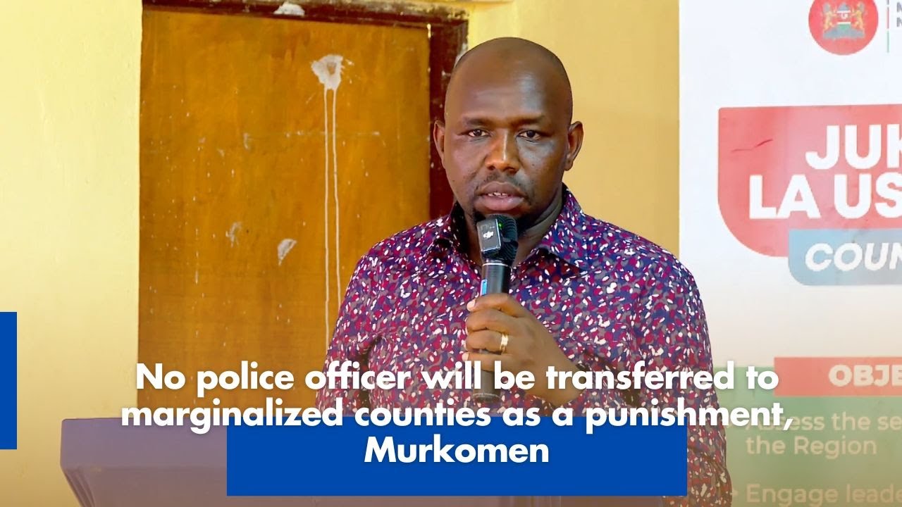 No police officer will be transferred to marginalized counties as a punishment, Murkomen