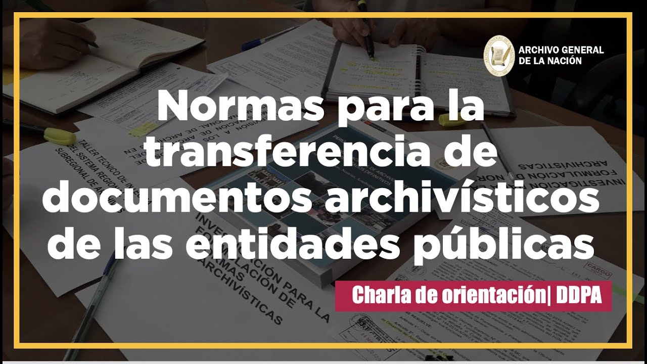 Normas para la transferencia de documentos archivísticos de las entidades públicas | Charla | DDPA