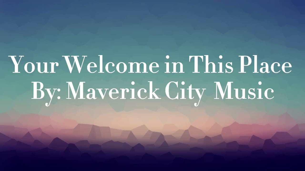 Maverick City Music - Your Welcome In This Place (Lyrics)