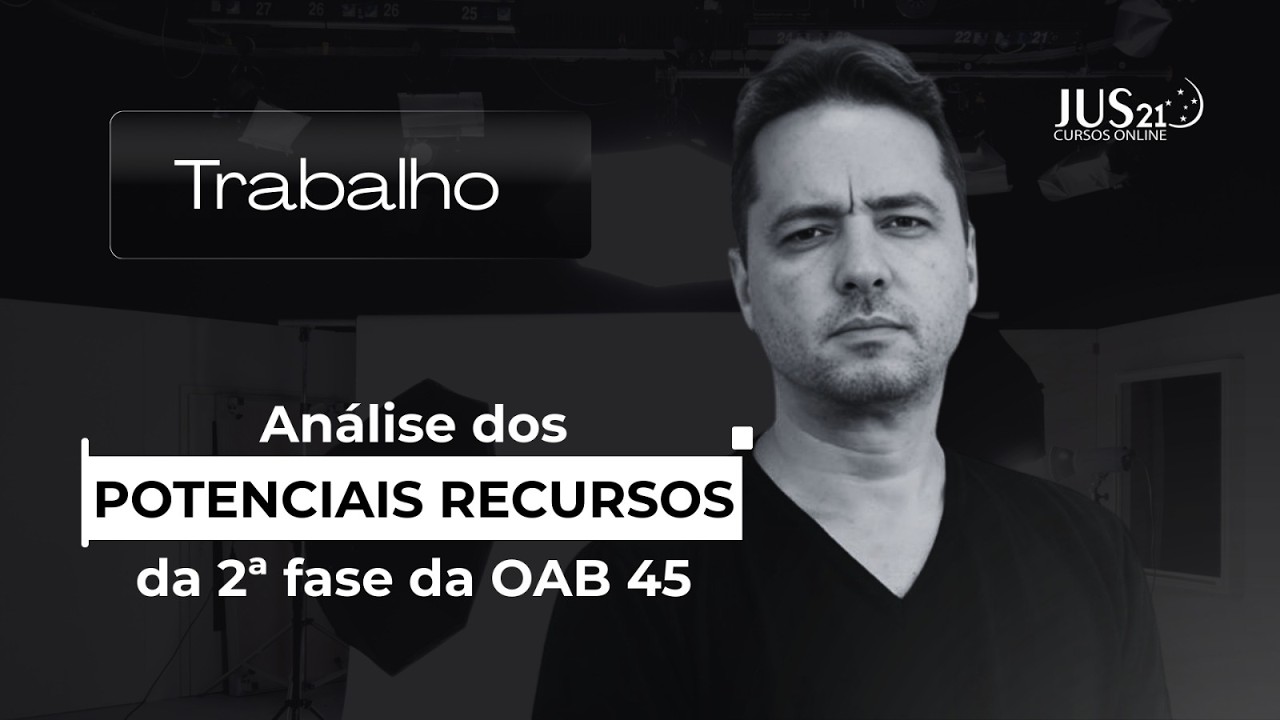 Análise dos POTENCIAIS RECURSOS | 2ª Fase - 45º OAB | TRABALHO