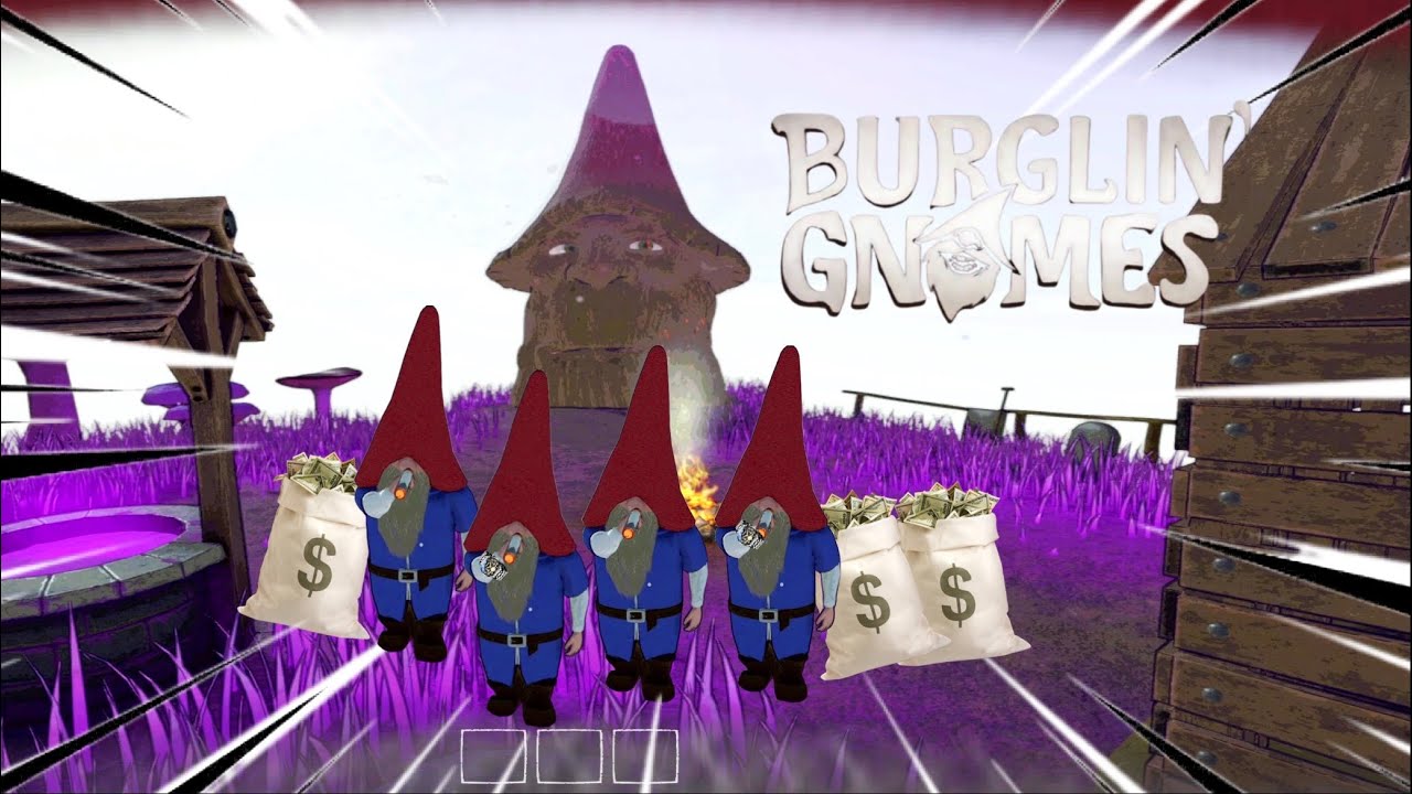 Burglin Gnomes Is an EXPERIENCE like no other