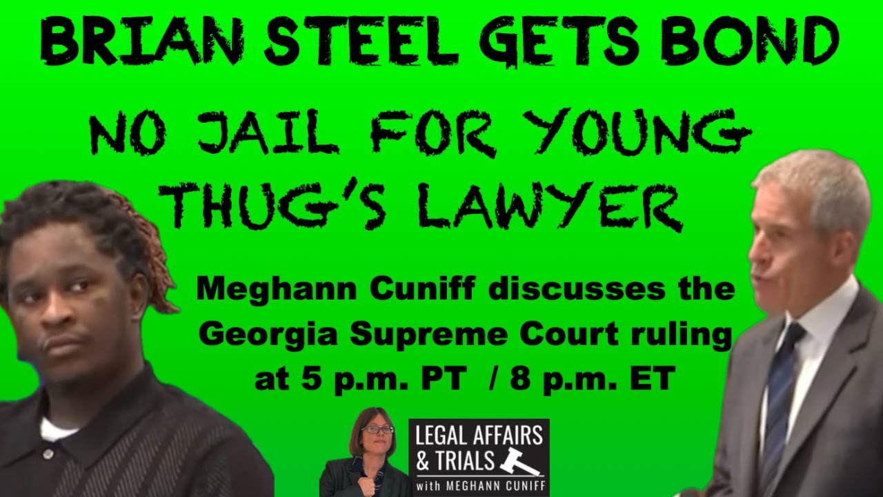Brian Steel Saved From Jail: Meghann Discusses New GA Supreme Court Ruling For Young Thug's Lawyer