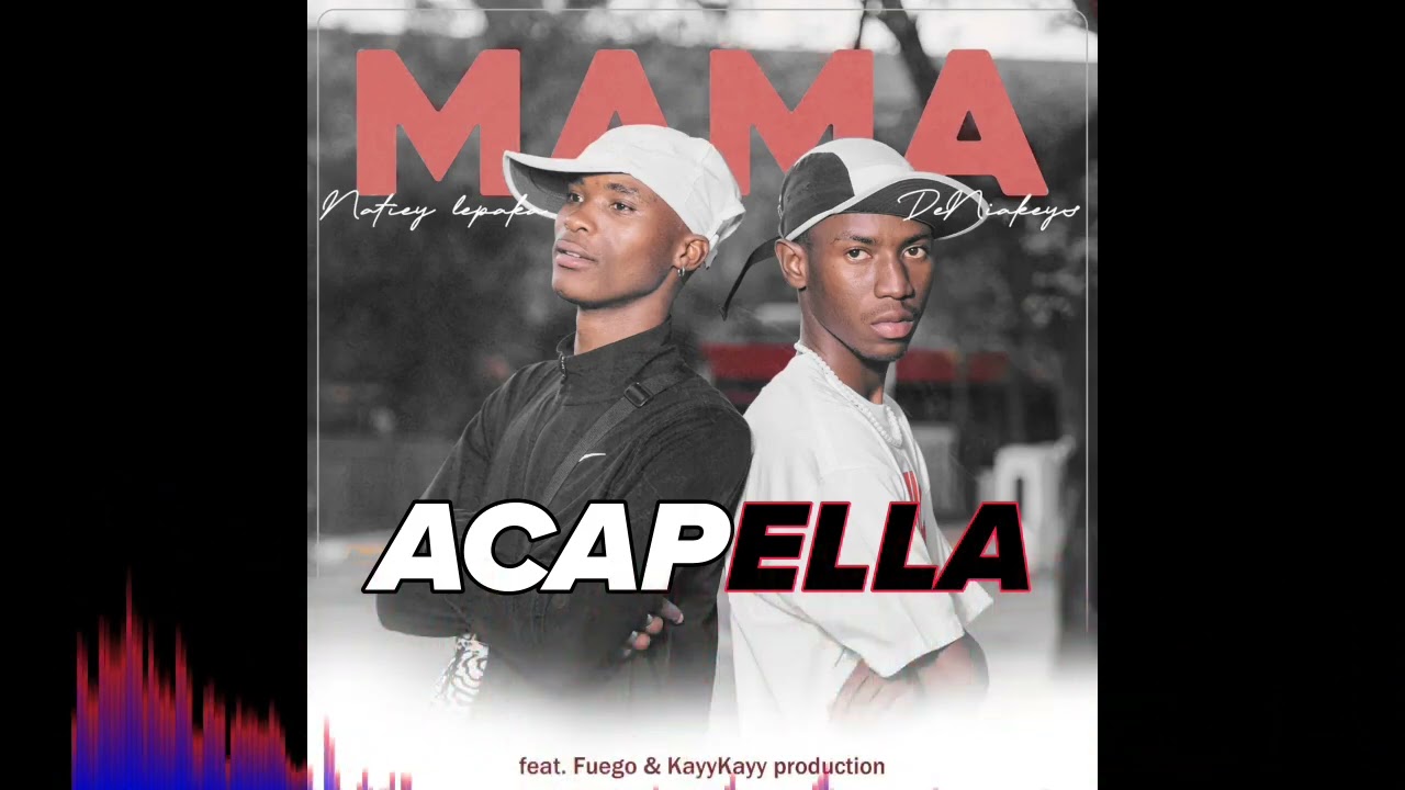 Natiey Lepaka - Mama Acapella (feat. De Niakeyz, Fuego & KayyKayy Production)