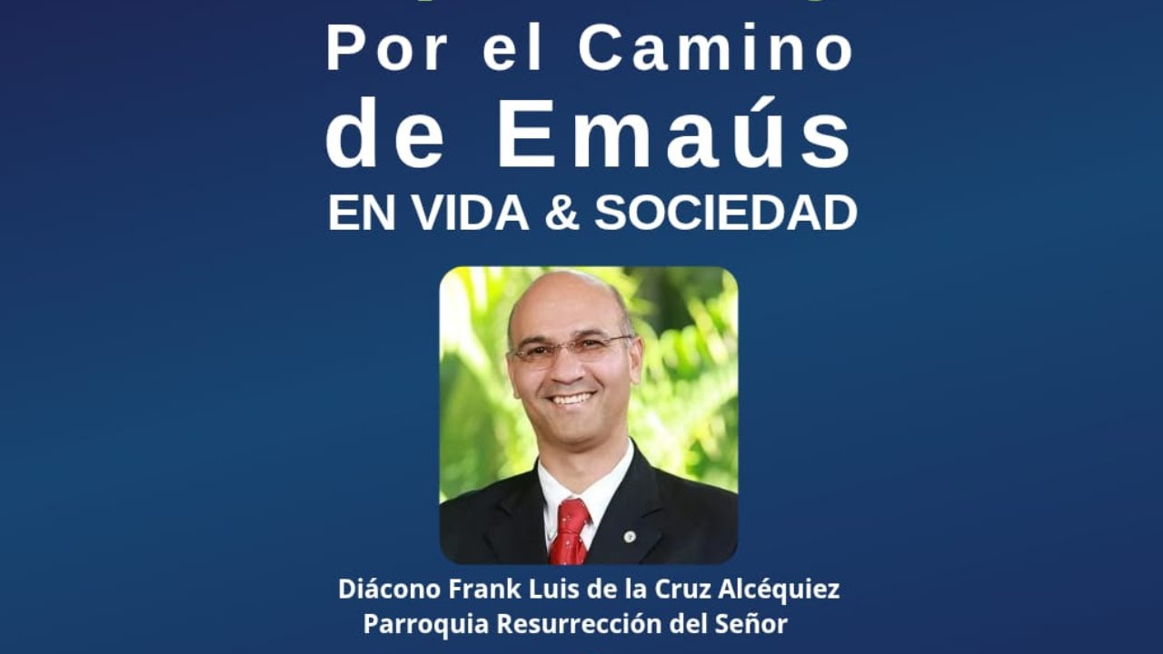 Compromiso y Fe: Caminando por Emaús con el Diácono Frank Luis de la Cruz | Vida & Sociedad