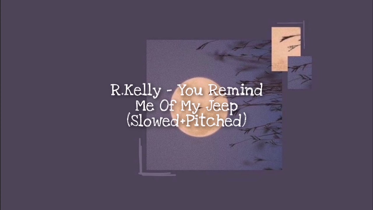 R.Kelly - You Remind Me Of My Jeep (Slowed+Pitched)