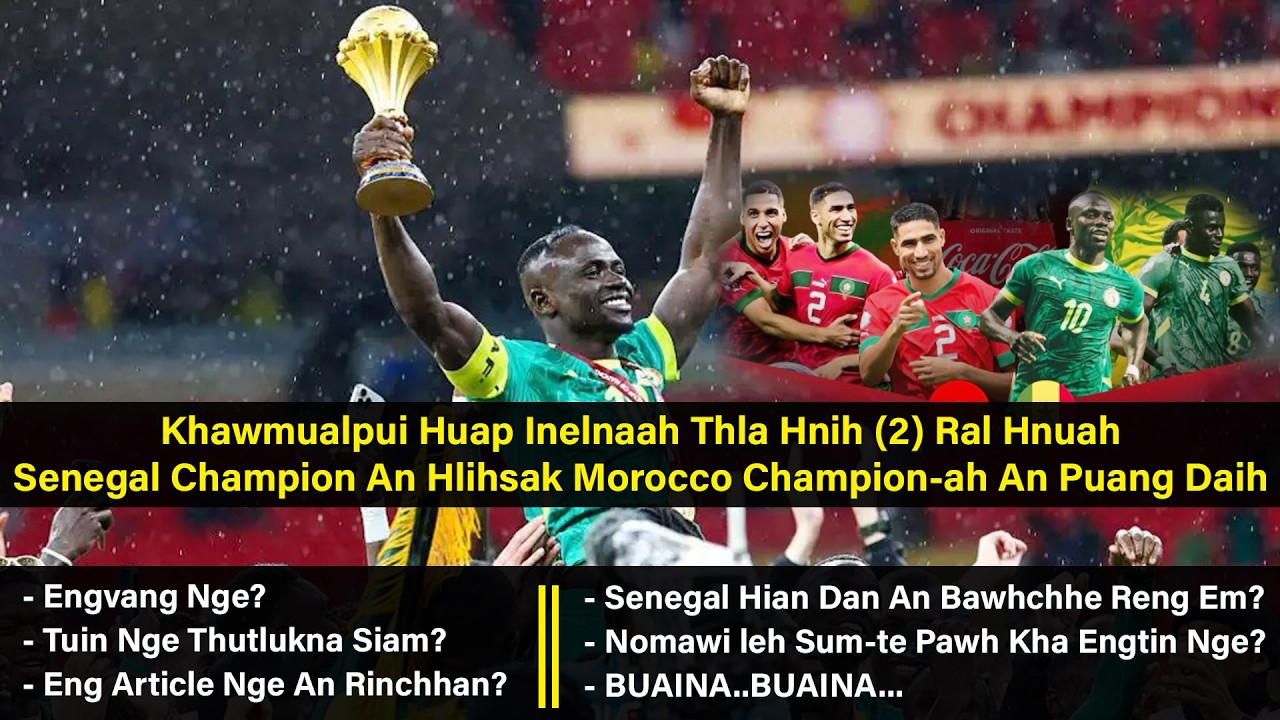 Thla 2 Hnuah - Senegal Champion Hlihsakin Morocco Champion-ah An Puang Daih! || BIHCHIANNA
