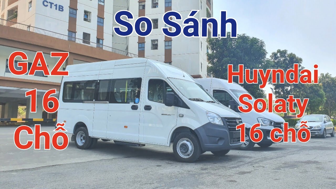 SO SÁNH XE KHÁCH GAZ 16 CHỖ VÀ XE HUYNDAI SOLATY 16 CHỖ.