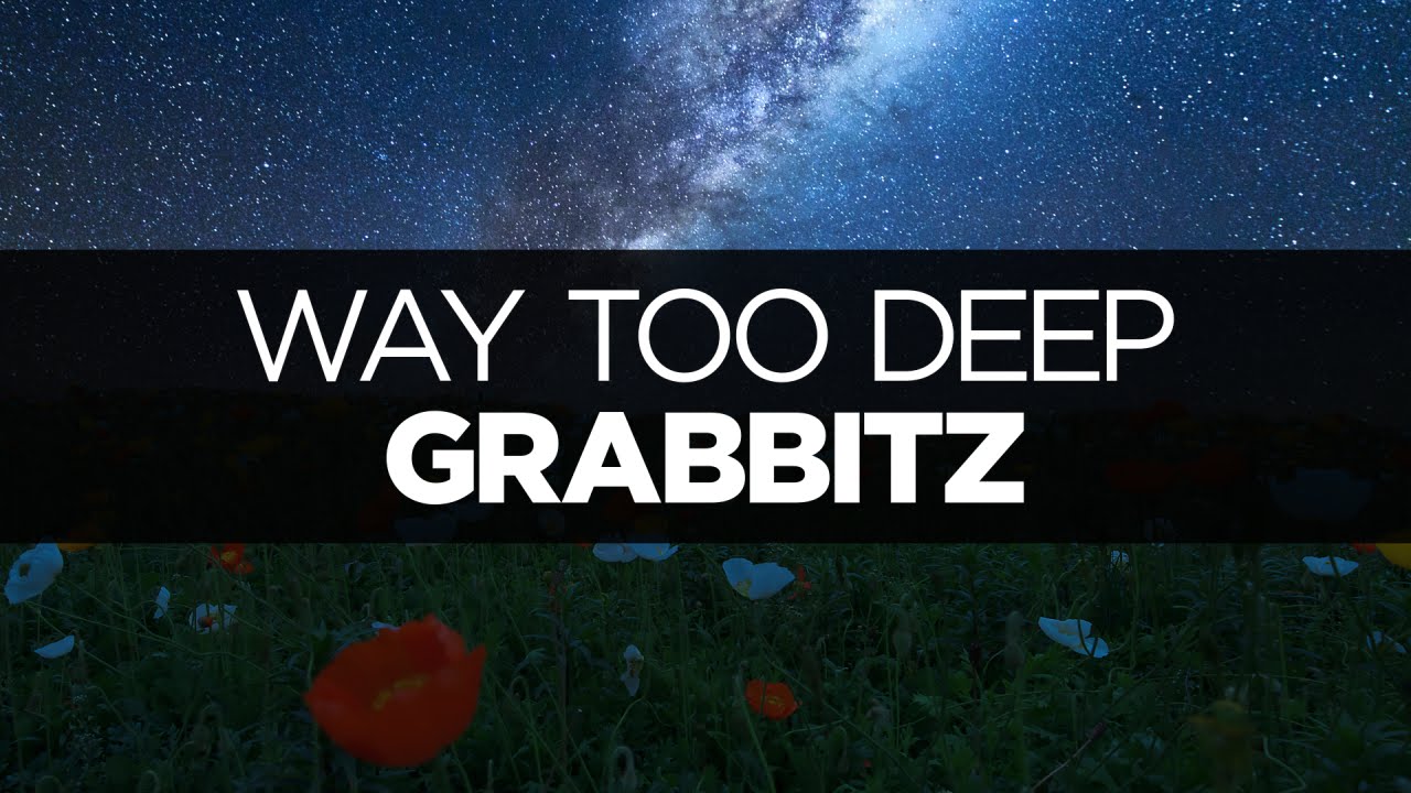 [LYRICS] Grabbitz - Way Too Deep