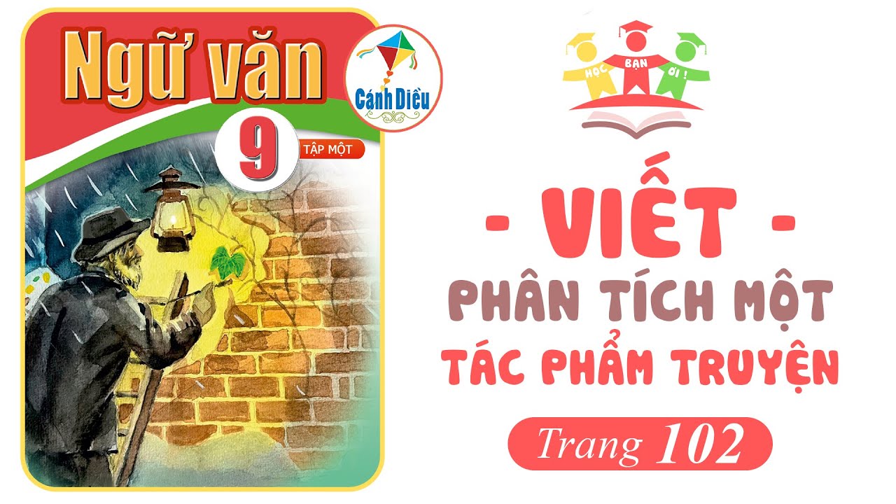 Viết: PHÂN TÍCH MỘT TÁC PHẨM TRUYỆN [Trang 102] | Ngữ Văn 9 [Tập 1] CÁNH DIỀU
