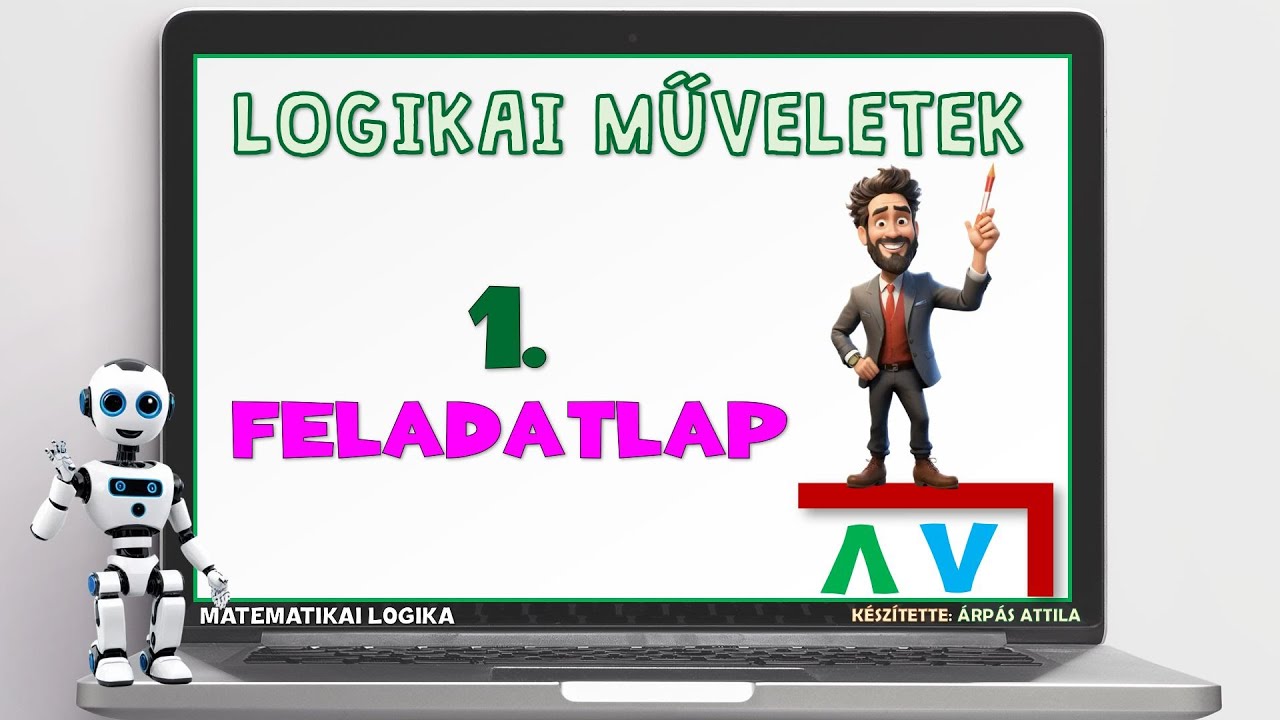 1) FELADATLAP – LOGIKAI MŰVELETEK (NEGÁCIÓ, KONJUNKCIÓ, DISZJUNKCIÓ)