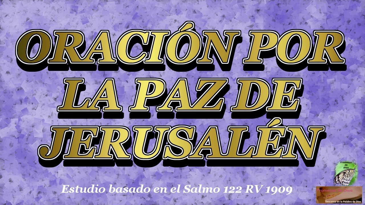 Oración por la paz de Jerusalén - Salmo 122