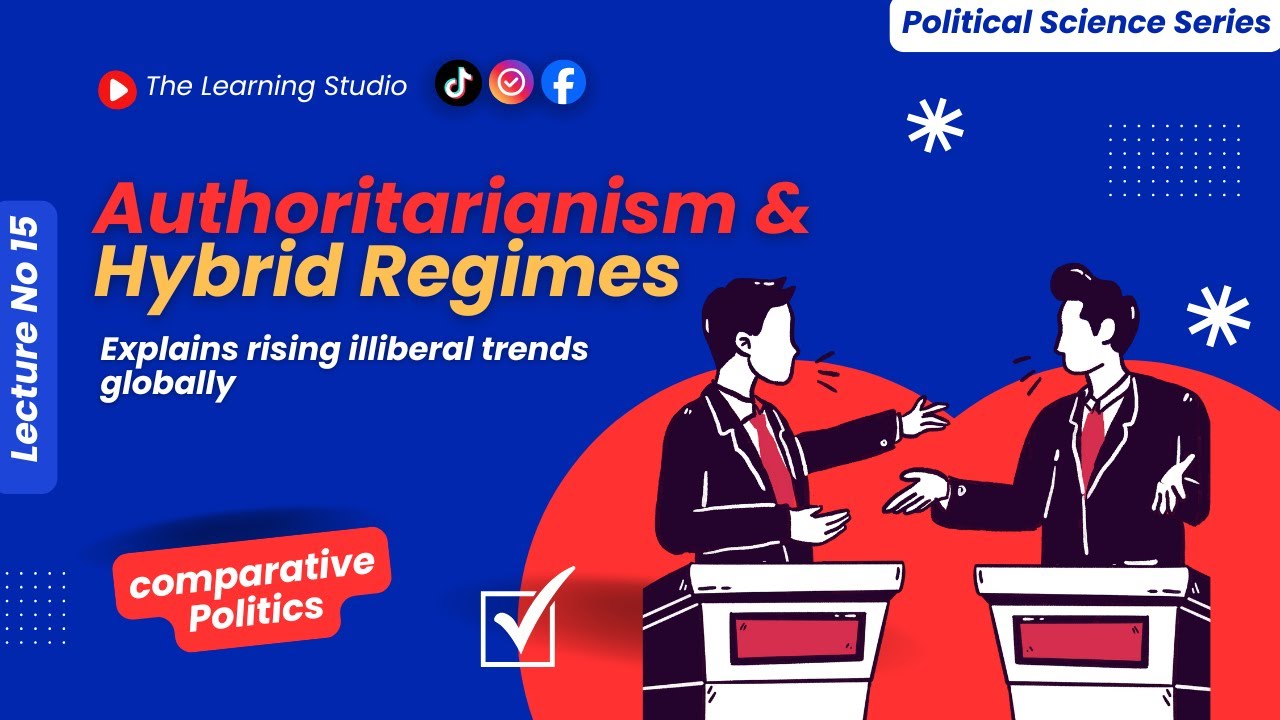 Authoritarianism & Hybrid Regimes Explained | Rise of Modern Autocracies | Political Science Lec 15