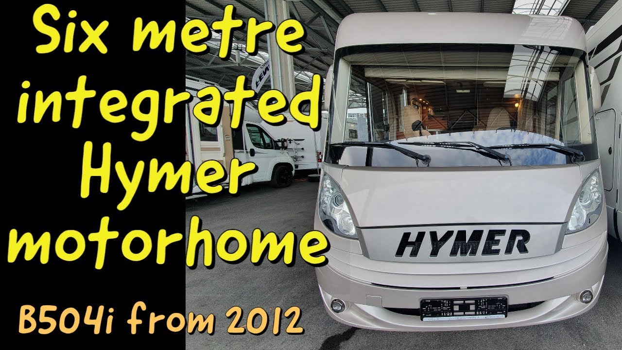 Six metre integrated Hymer motorhome : B504i from 2012