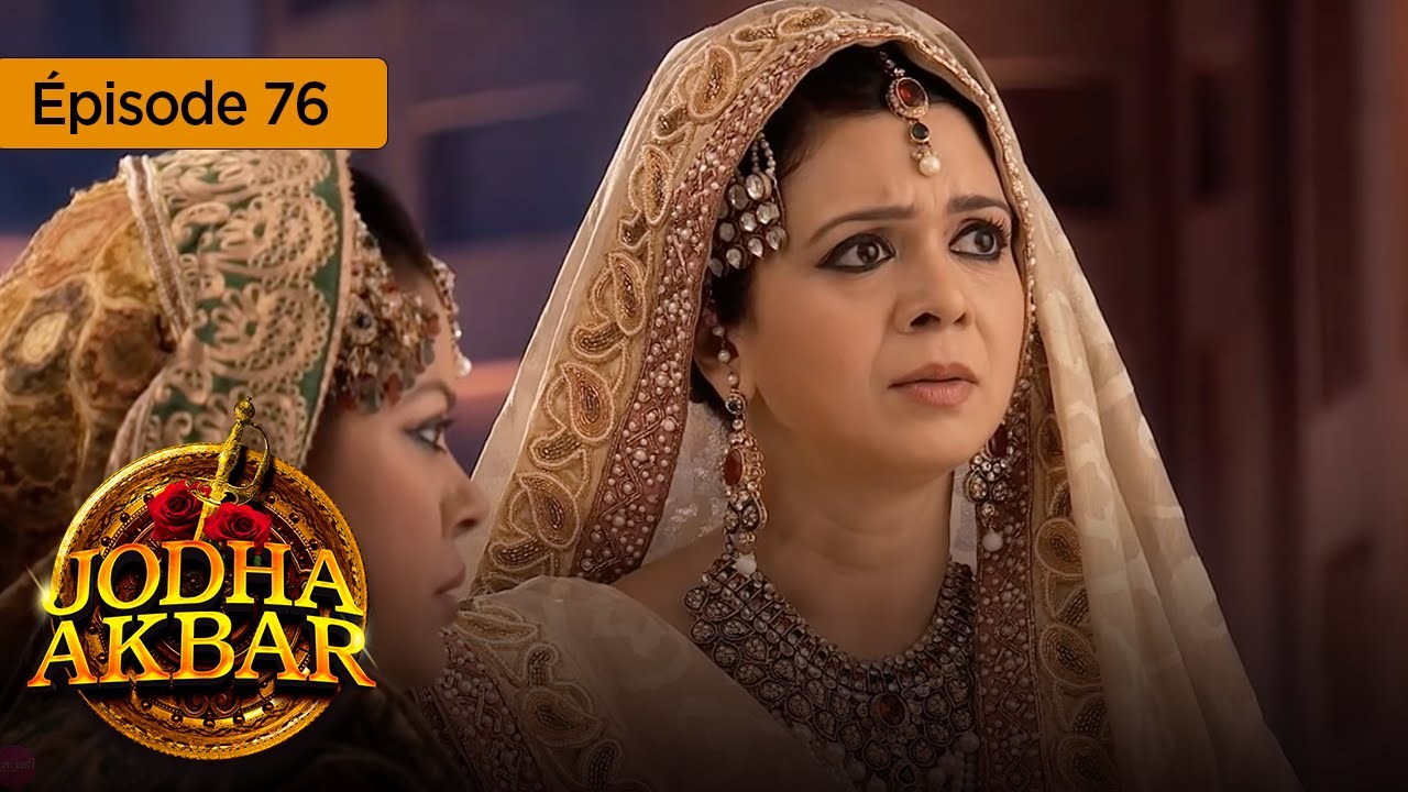 Jodha Akbar - Ep 76 - La fougueuse princesse et le prince sans coeur - Série en français - HD