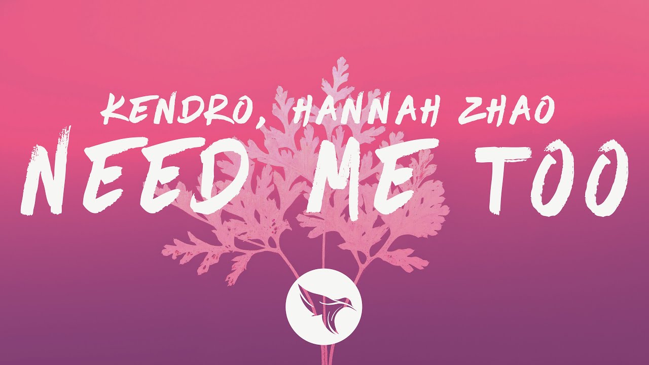 KENDRO & Hannah Zhao - Need Me Too (Lyrics)