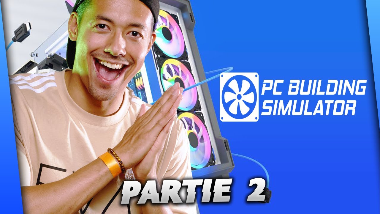 FAIRE SON PROPRE BOITIER D'ORDINATEUR ► PC BUILDING SIMULATOR PARTIE 2