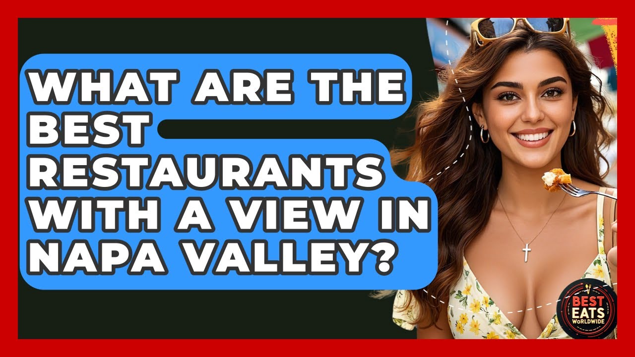 What Are The Best Restaurants With A View In Napa Valley? - Best Eats Worldwide