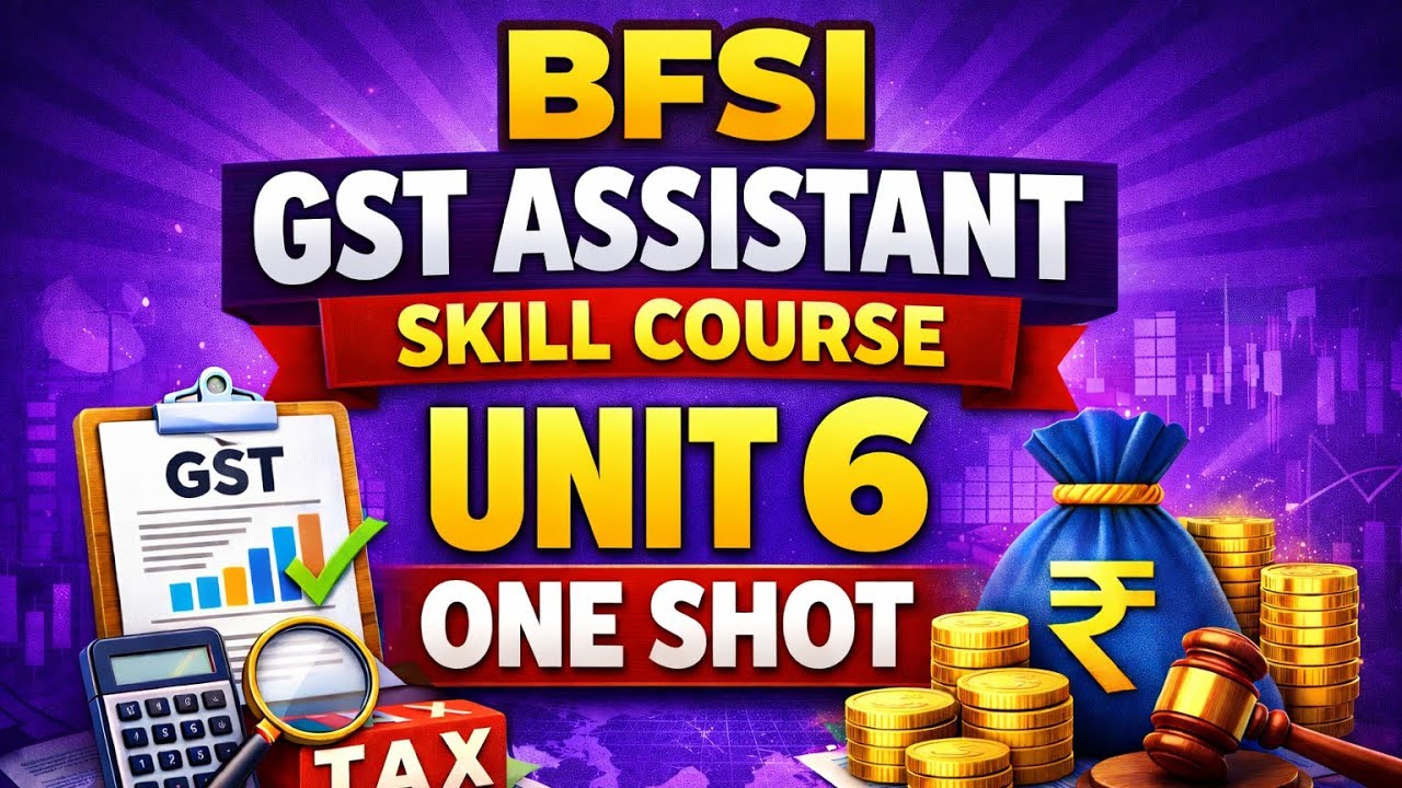 BFSI GST ASSISTANT SKILL COURSE UNIT 6 ONE SHOT 