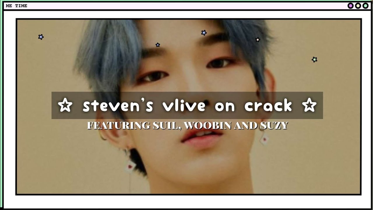 what happens when steven goes live... ft suil, woobin and suzy (luminous)