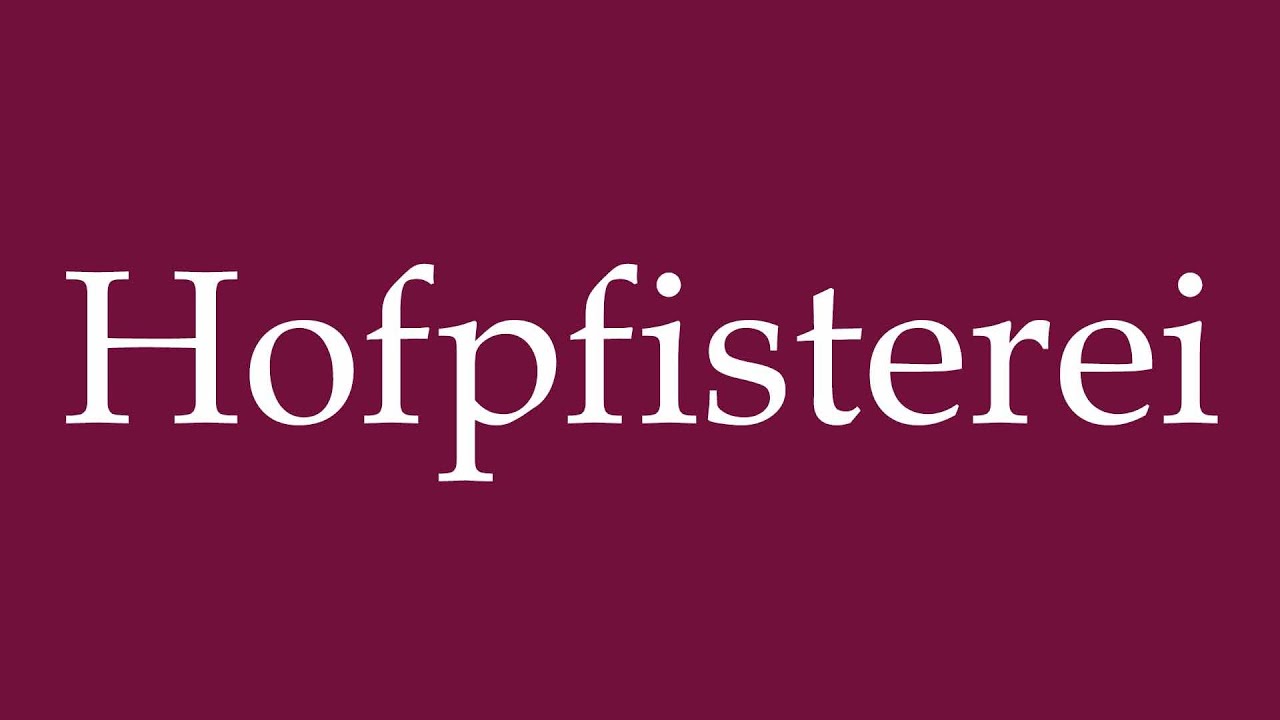 How to Pronounce ''Hofpfisterei'' Correctly in German