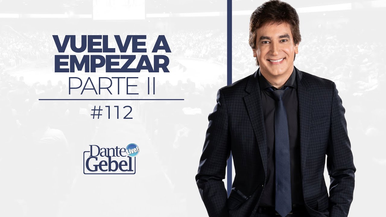 Dante Gebel #112 | Vuelve a empezar – Parte II