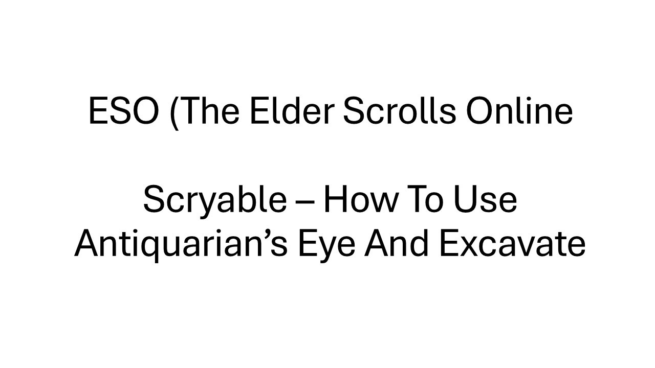 The Elder Scrolls Online: Scryable How To Use Antiquarian&lsquo;s Eye And Excavate