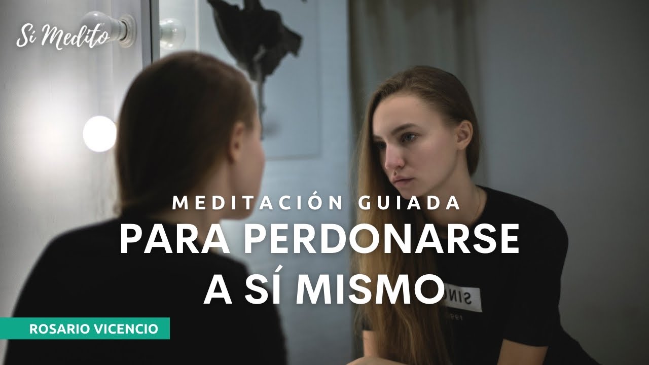Meditaci&oacute;n para perdonarse a uno mismo | S&iacute; Medito | Meditaci&oacute;n guiada