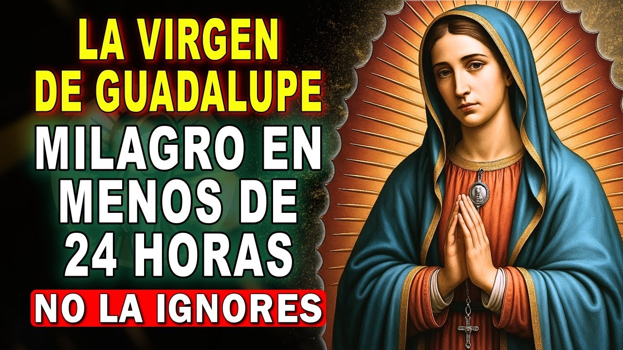 ORACIÓN MILAGROSA A LA VIRGEN DE GUADALUPE 🙏 PARA CASOS DESESPERADOS