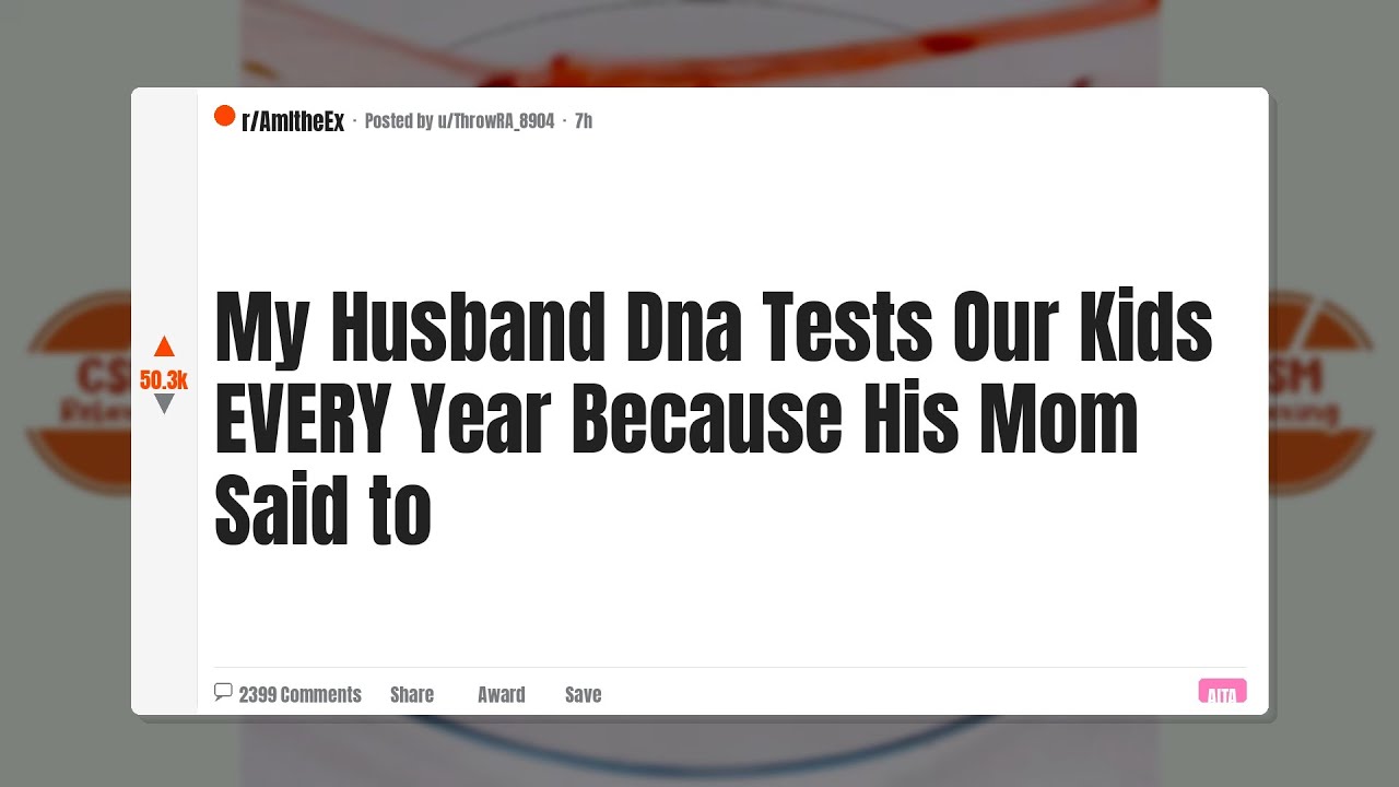 My Husband DNA Tests Our Kids Every Year Because His Mom Said To