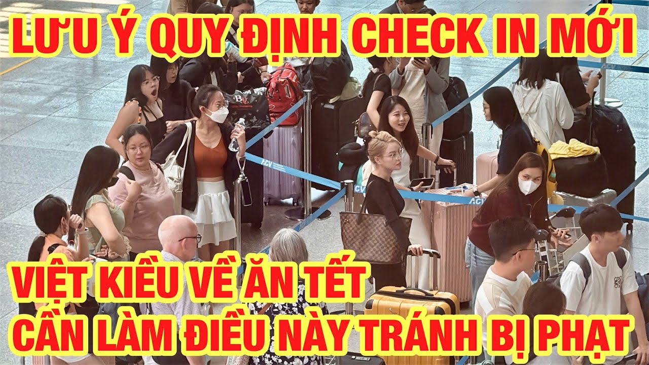VIỆT KIỀU VỀ ĂN TẾT CẦN LÀM ĐIỀU NÀY TRÁNH BỊ PHẠT TIỀN LƯU Ý QUY ĐỊNH CHECK IN MỚI